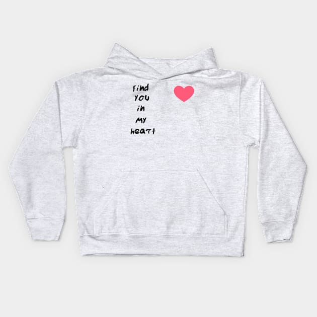 find you in my heart Kids Hoodie by sarahnash